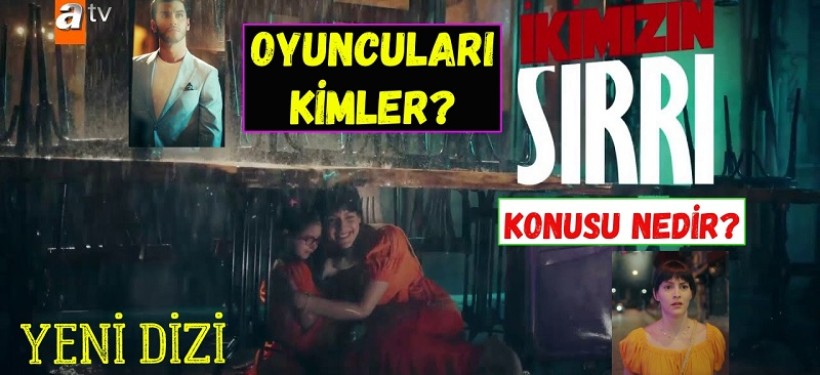 Yeni Dizi İkimizin Sırrı çok iddialı geliyor...İkimizin Sırrı Ne Zaman Başlıyor?
